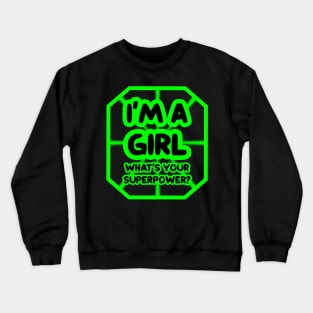 I'm a girl, what's your superpower? Crewneck Sweatshirt